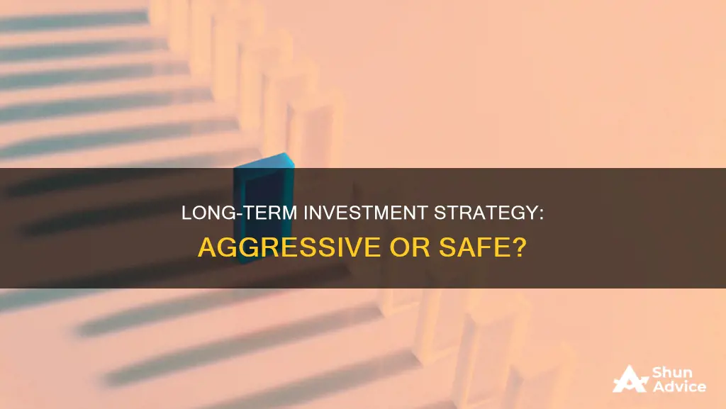 are aggressive or safe investments better long term