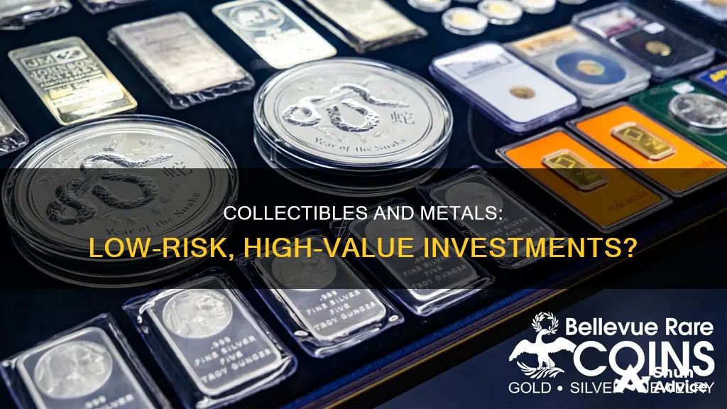 are collectibles and precious metals are low risk investments