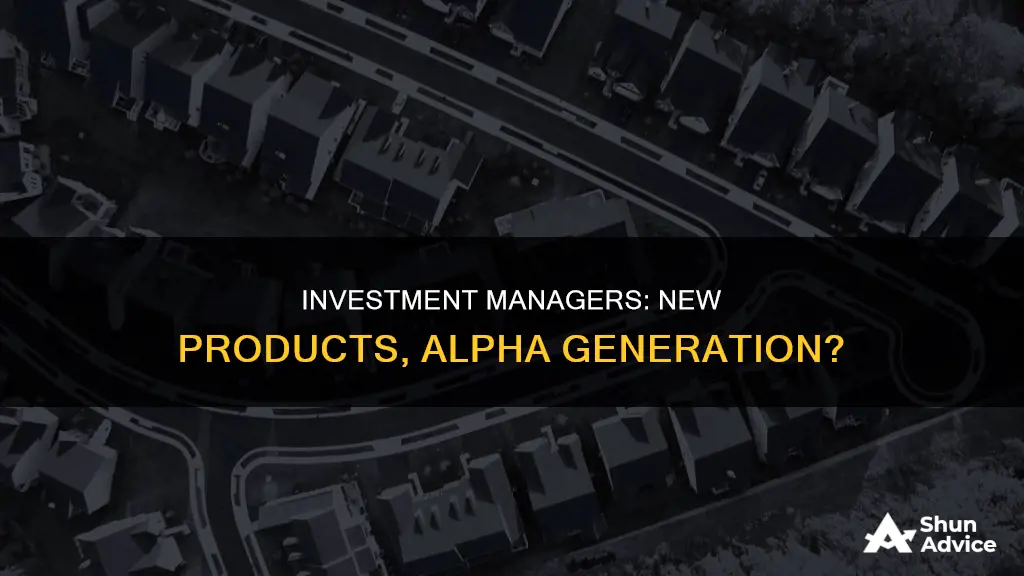 are investment managers looking for alpha with new products