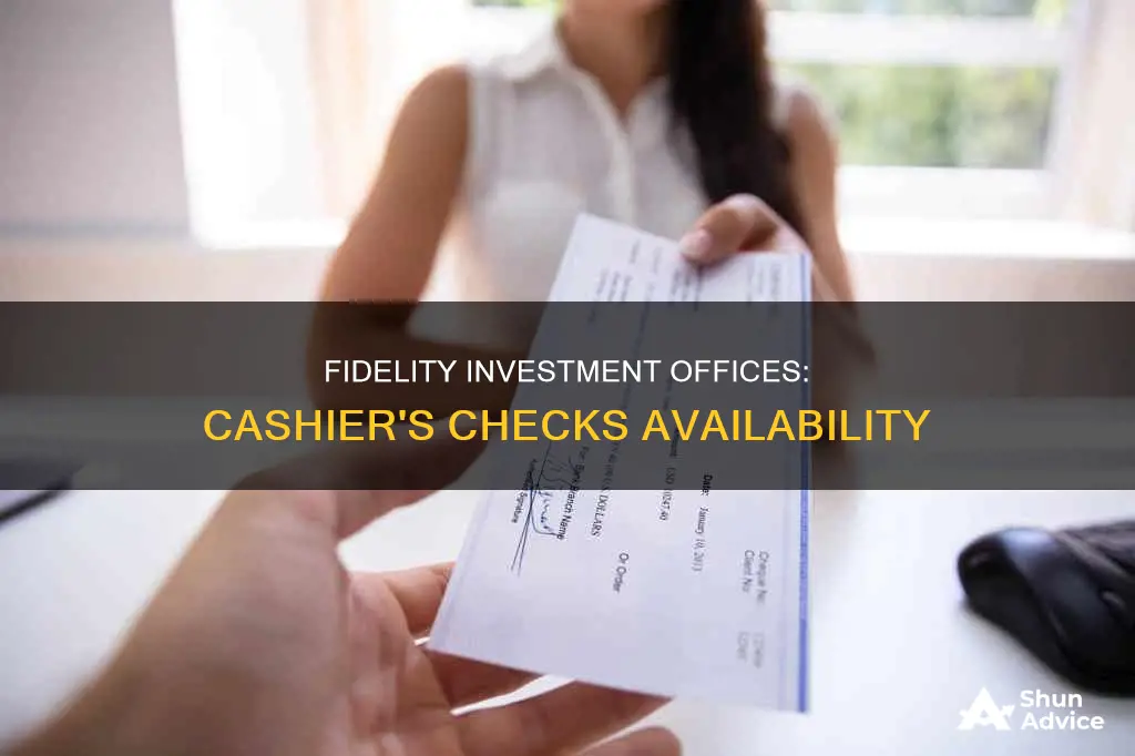 do fidelity investment offices issue cashier