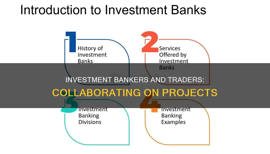 do investment bankers ever work with traders on a project