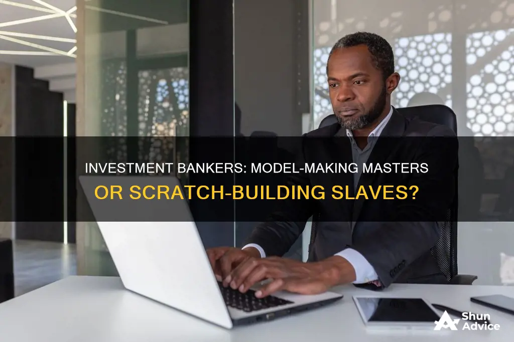 do investment bankers make models from scratch