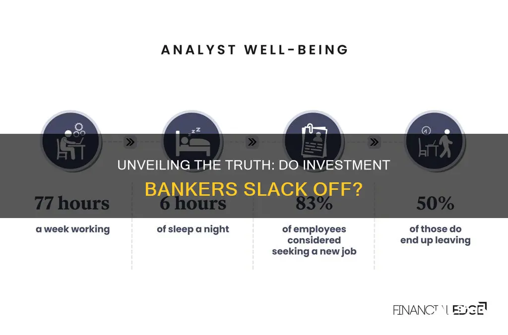 do investment bankers slack off at work