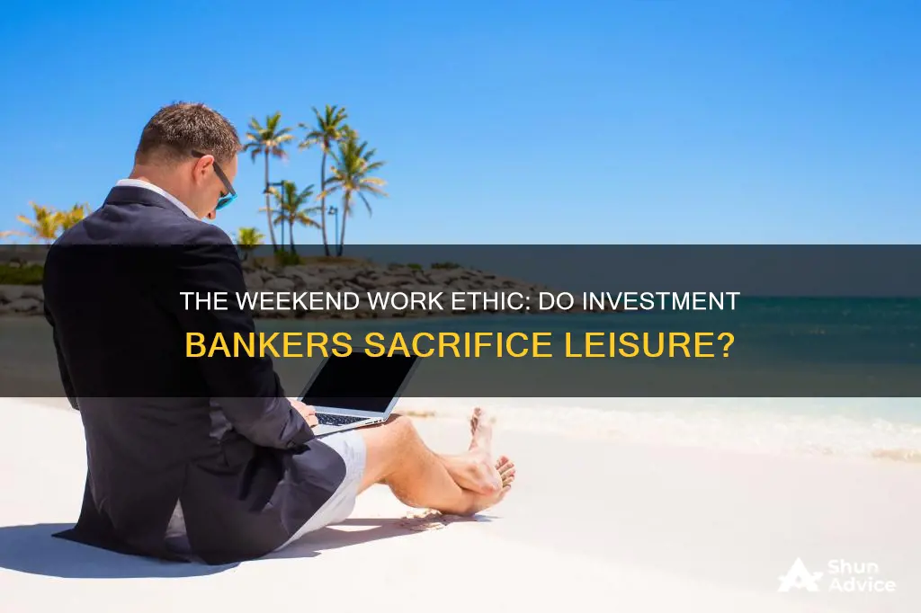 do investment bankers work weekends