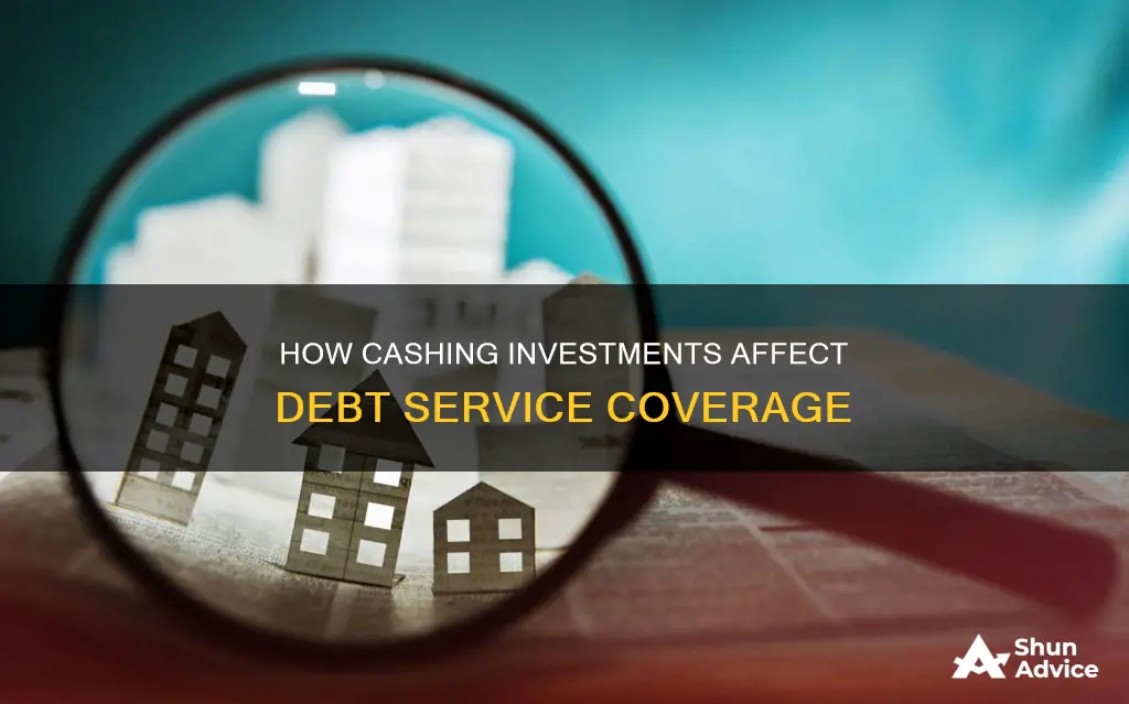 does cashing investments lower debt service coverage