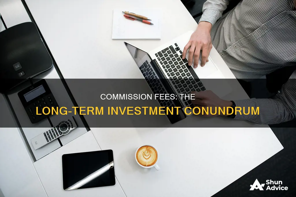 does commision fees take alot out of long term investing