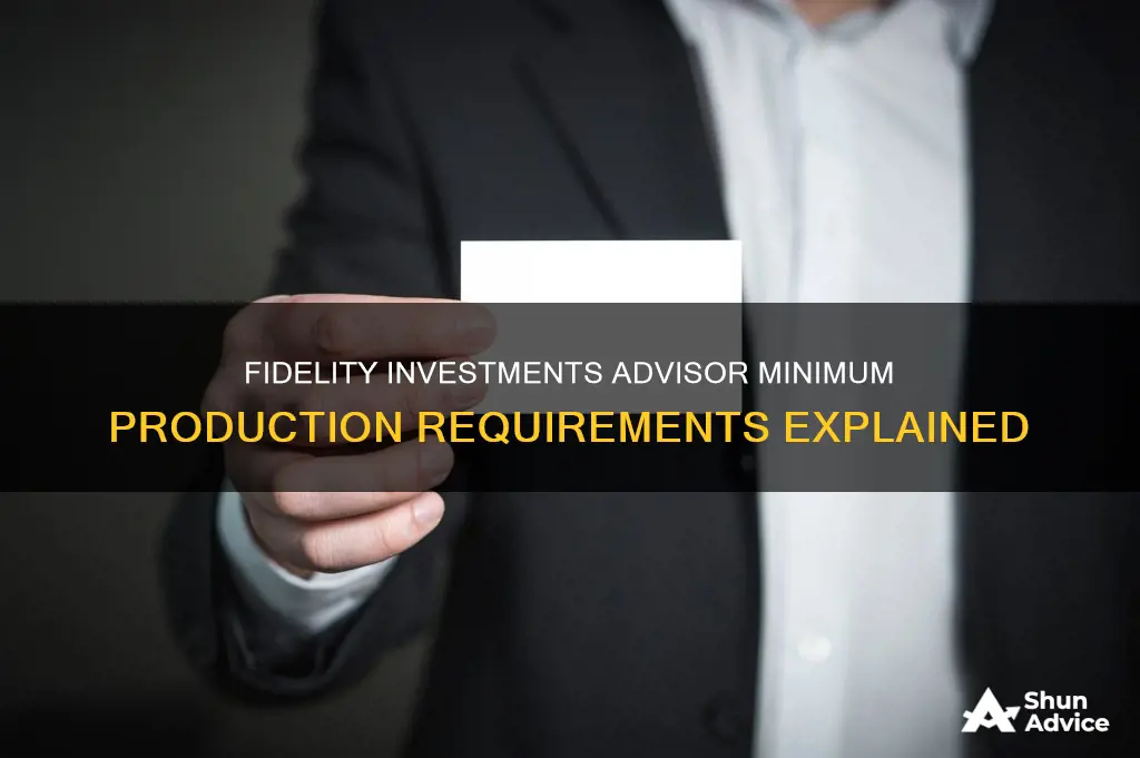 does fidelity investments have a minimum production for their advisors