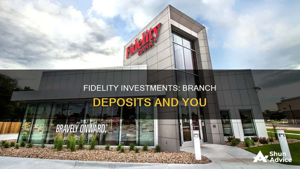 does fidelity investments have branches to make deposits