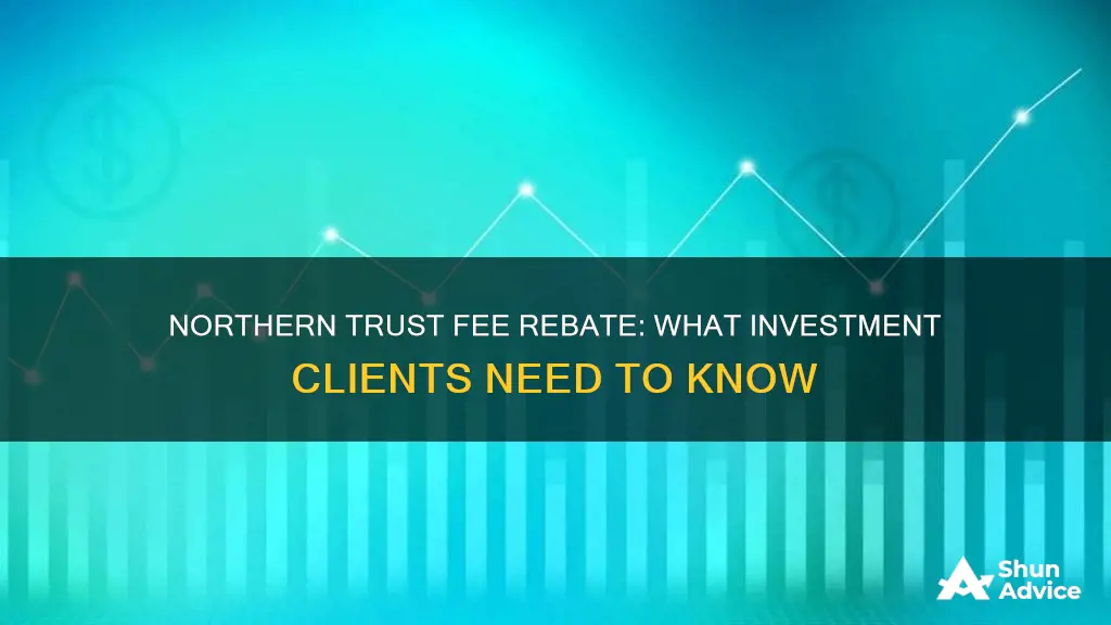 does northern trust rebate fee when using investment products