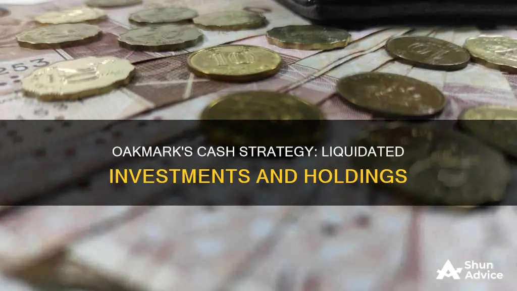 does oakmark hold cash from liquidated investments