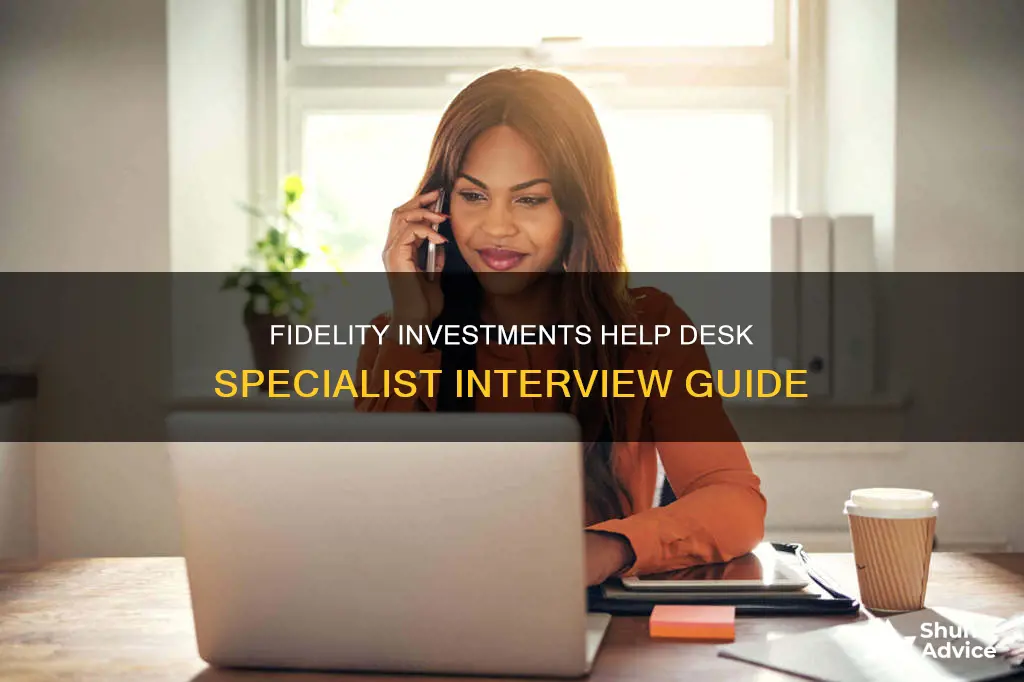 how are fidelity investments interview for help desk specialist