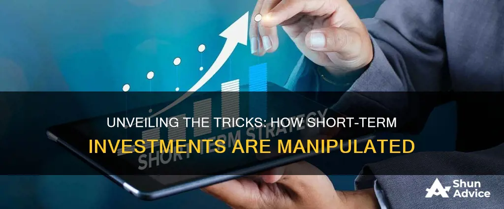 how are short term investment manipulated