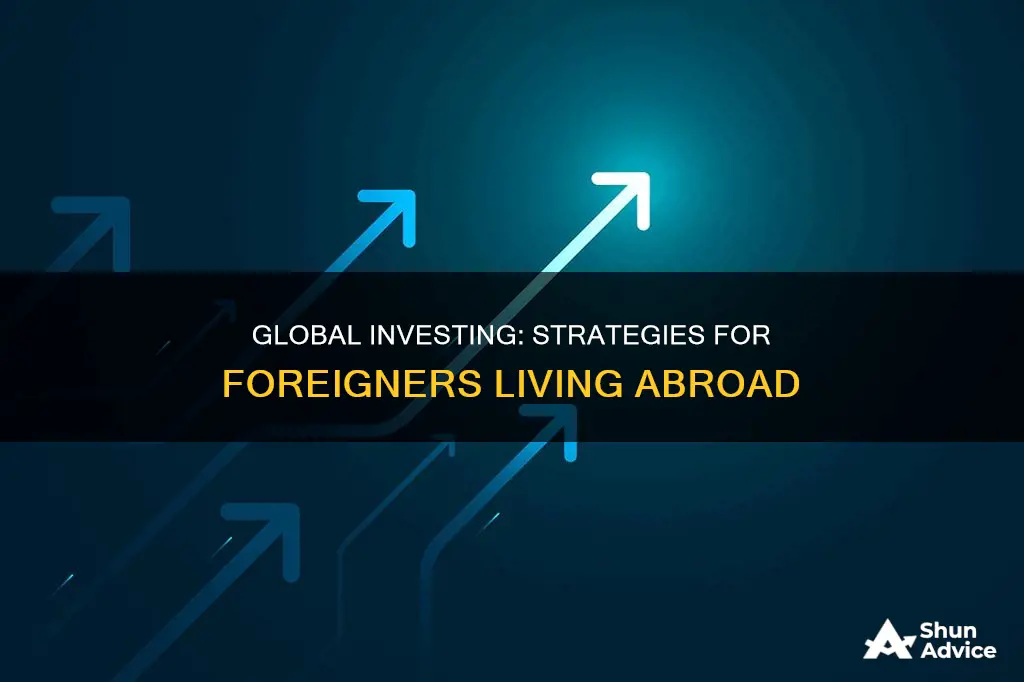 how do foreigners invest while living abroad