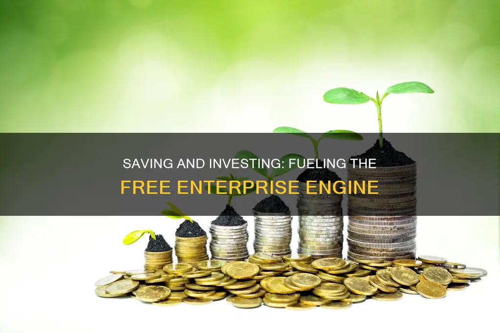 how do saving and investing benefit the free enterprise system