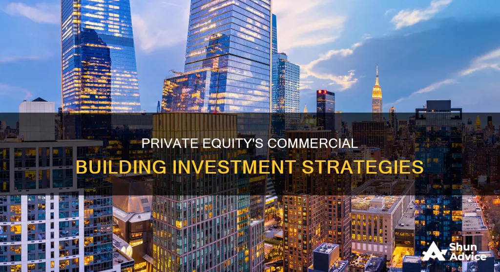 how does private equity invest in commercial buildings