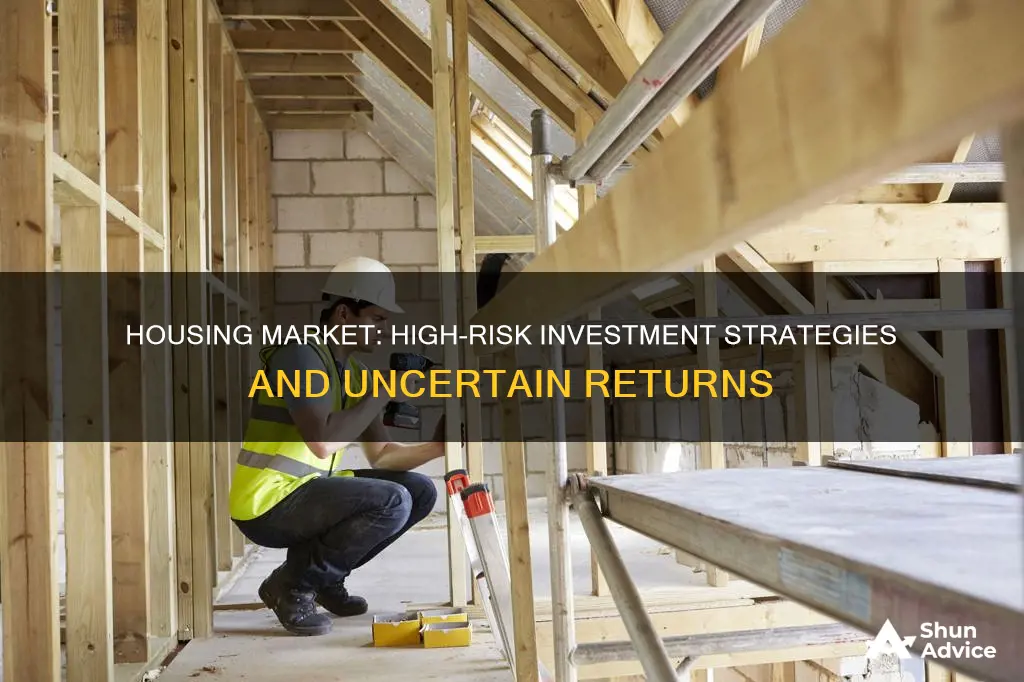 how is housing a high risk investement