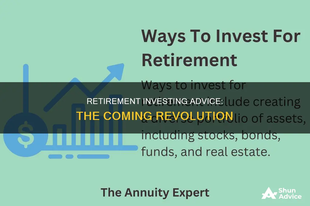 how retirement investing advice is about to change