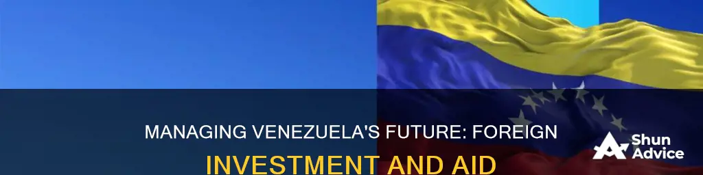 how should venezuela manage foreign investment and aid