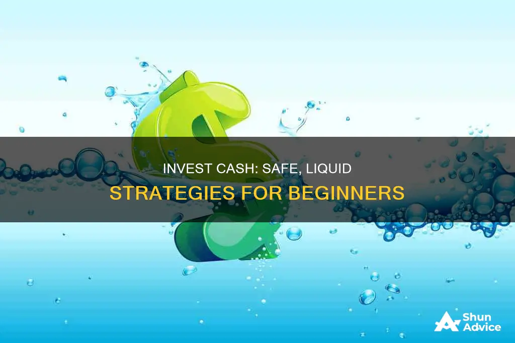 how to invest cash safely liquid