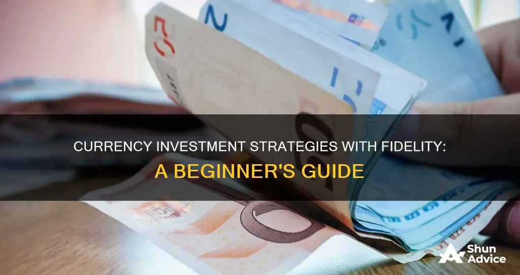 how to invest in currency fidelity