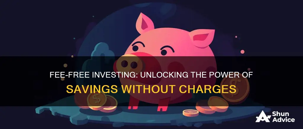 how to invest savings wihout habing to pay fees