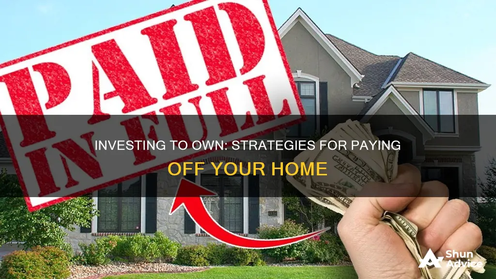 how to invest to pay off a home