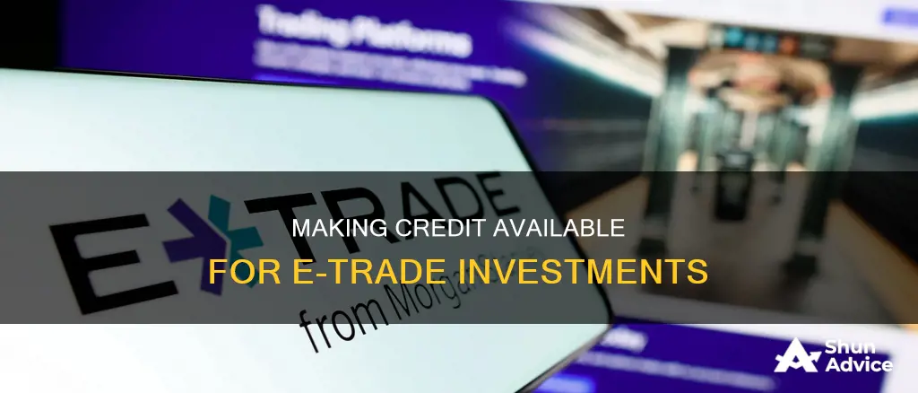 how to make credit available for investment etrade