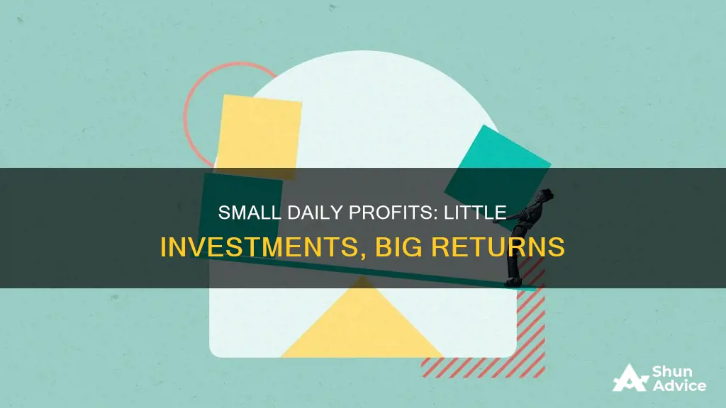 how to make small profit daily with little investment