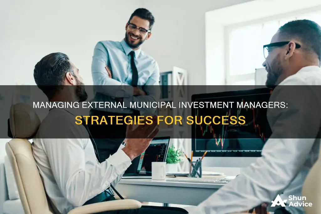 how to manage external municipal investment manager