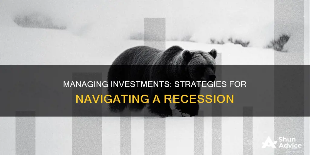 how to manage investments in a recession