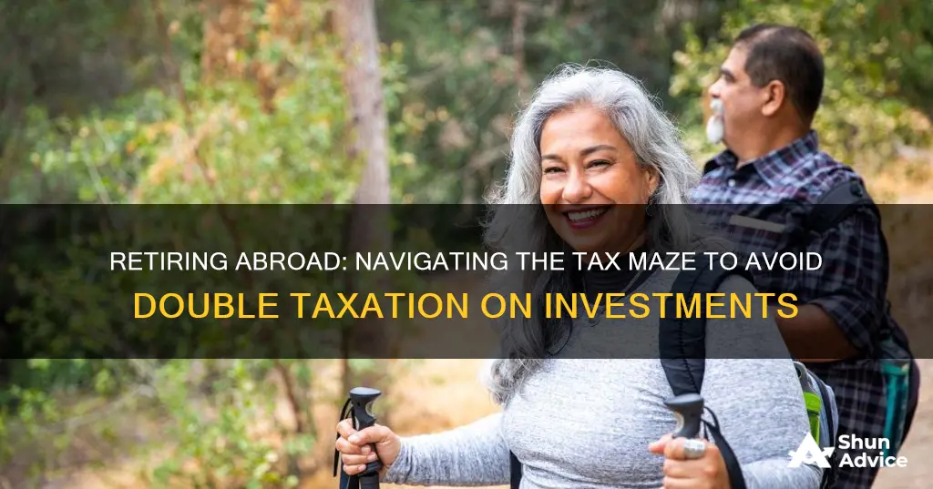 how to retire abroad avoid double taxation on investment incme