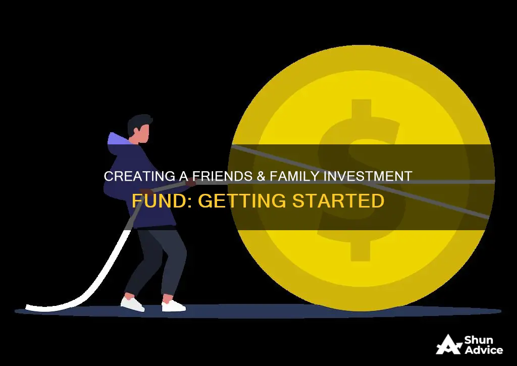 how to start a friends and family investment fund