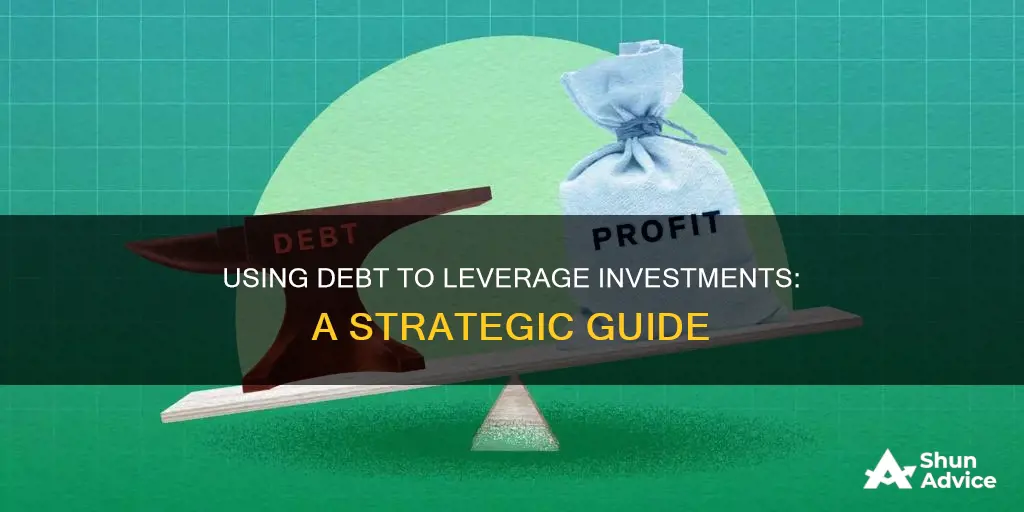 how to use debt to leverage investments