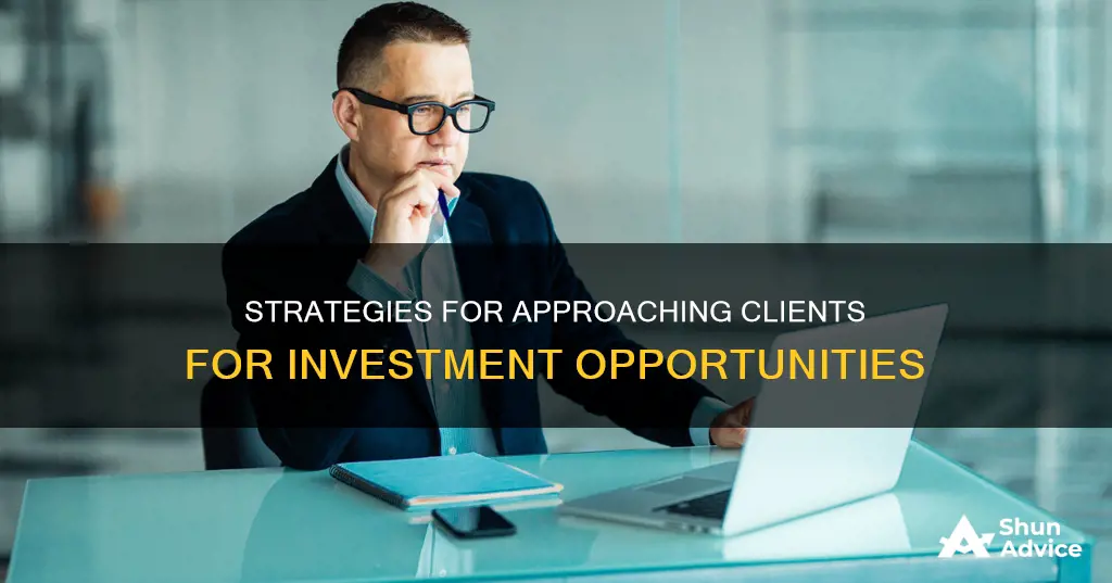 how would you approach a client to make investment