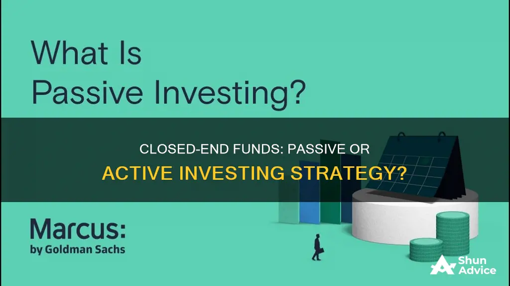 is a closed-end fund passive investing