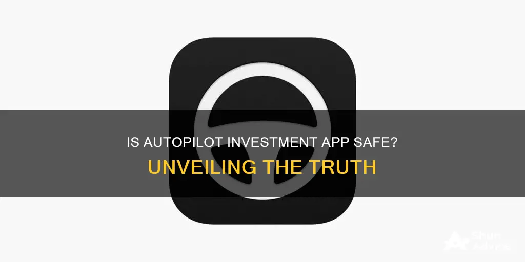 is autopilot investment app safe