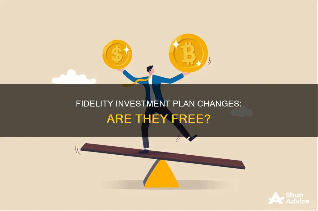 is changing fidelity investment plan free