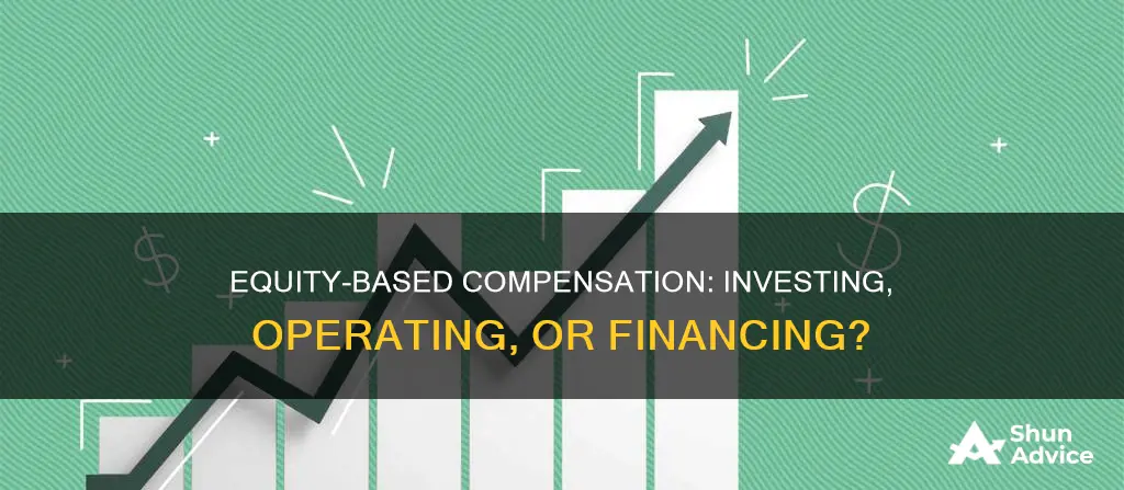 is equity based compensation an investing operating or financing activity