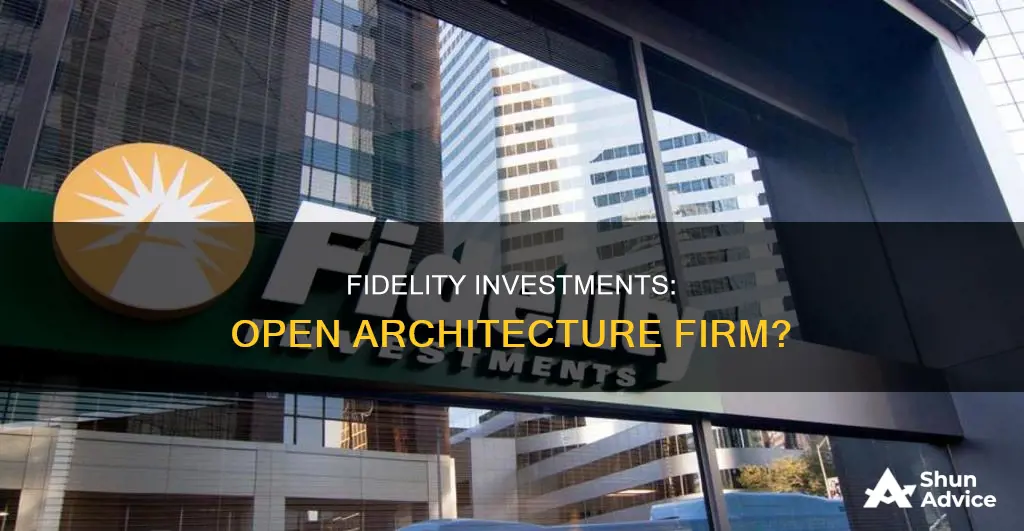 is fidelity investments an open architecture firm