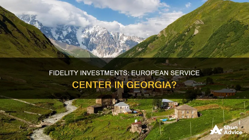 is fidelity investments part of european service center in Georgia