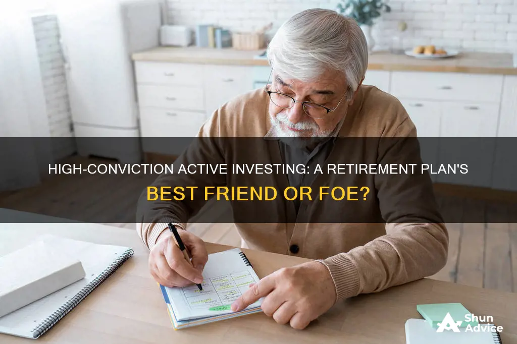 is high conviction active investing appropriate for a retirement plan