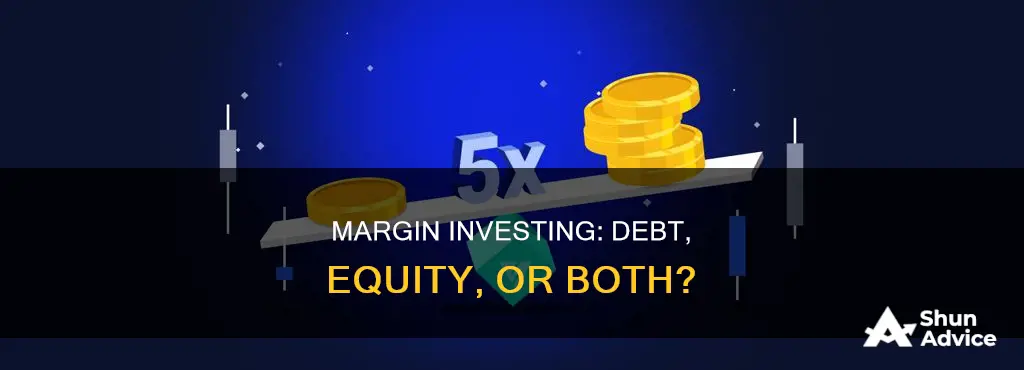 is investing on margin a debt or equity