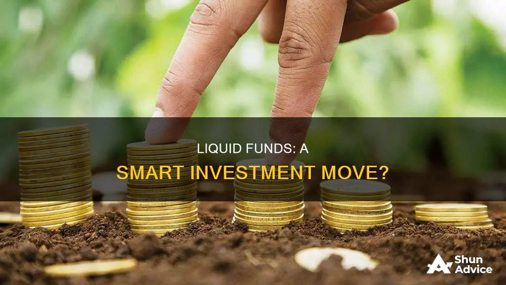 is it advisable to invest in liquid funds