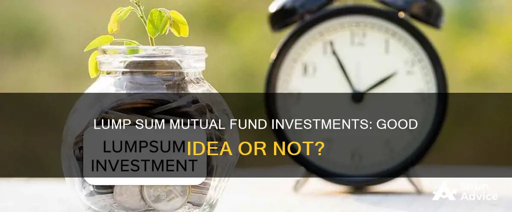 is it advisable to invest lump sum in mutual funds