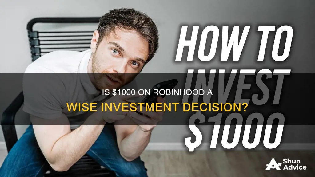 is it bad to invest 1000 dollars robinhood