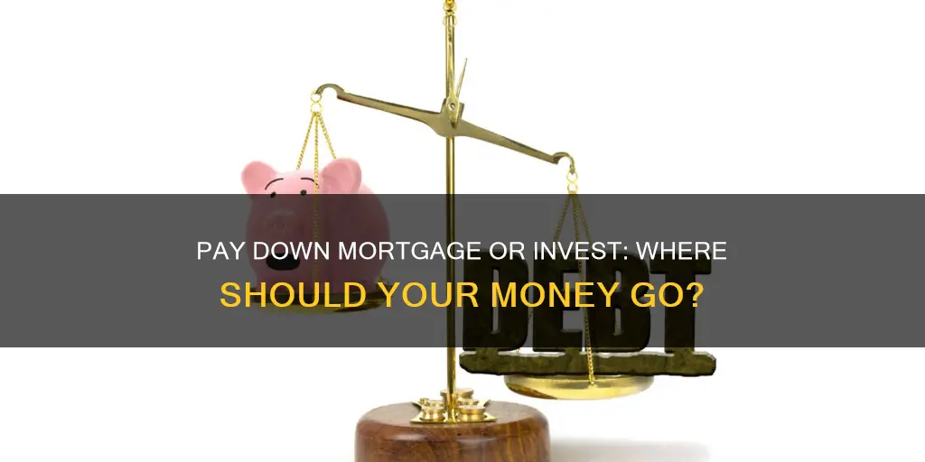 is it beter to pay down a mortgage or invest