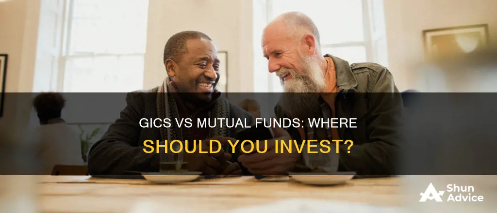 is it better to invest in gic or mutual funds