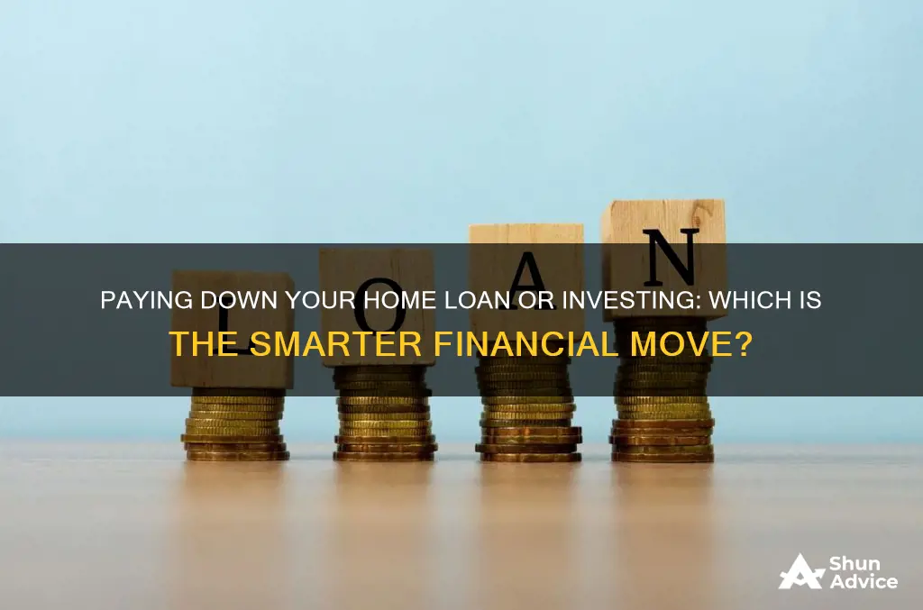 is it better to pay home loan or invest