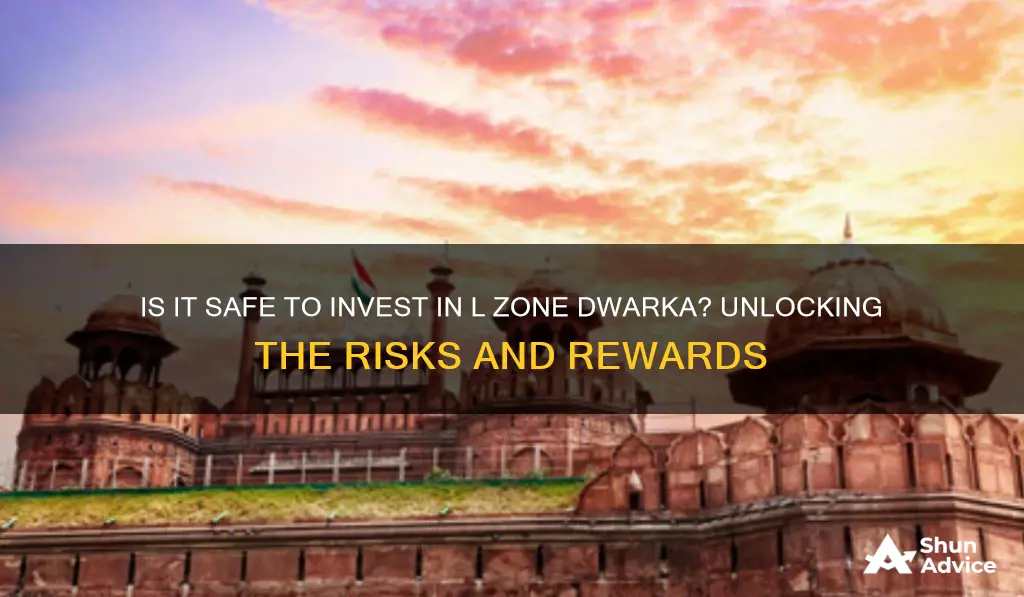 is it safe to invest in l zone dwarka