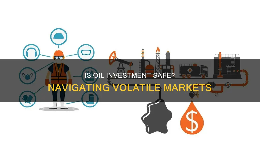 is it safe to invest in oil